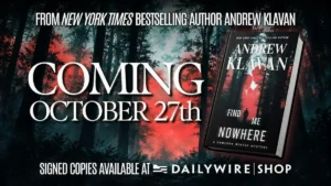 The book "Find Me Nowhere" by Andrew Klavan, a New York Times bestselling author, is set to release on October 27th, with signed copies available at DailyWire Shop.
