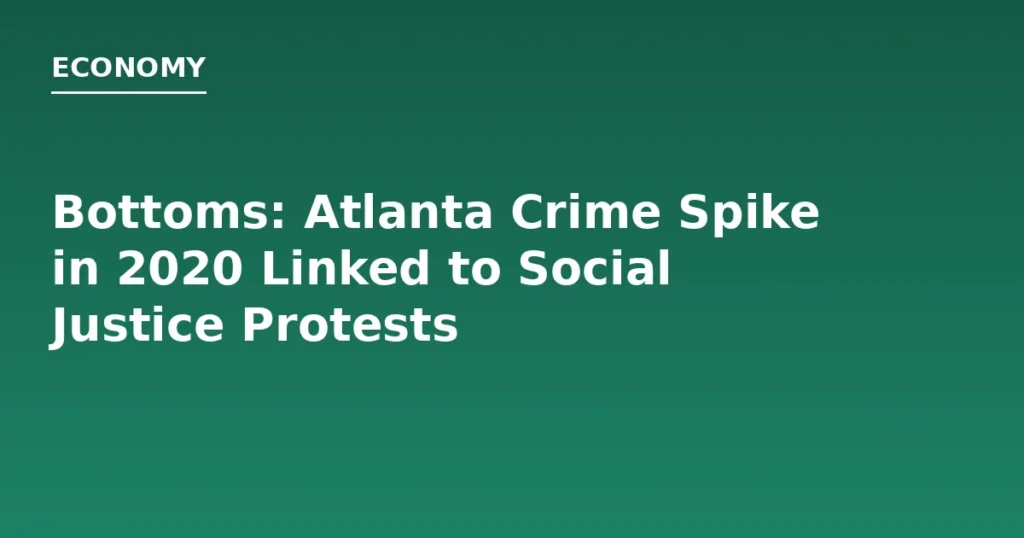 Bottoms: Atlanta Crime Spike in 2020 Linked to Social Justice Protests